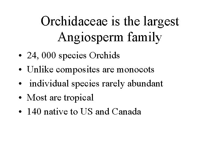 Orchidaceae is the largest Angiosperm family • • • 24, 000 species Orchids Unlike