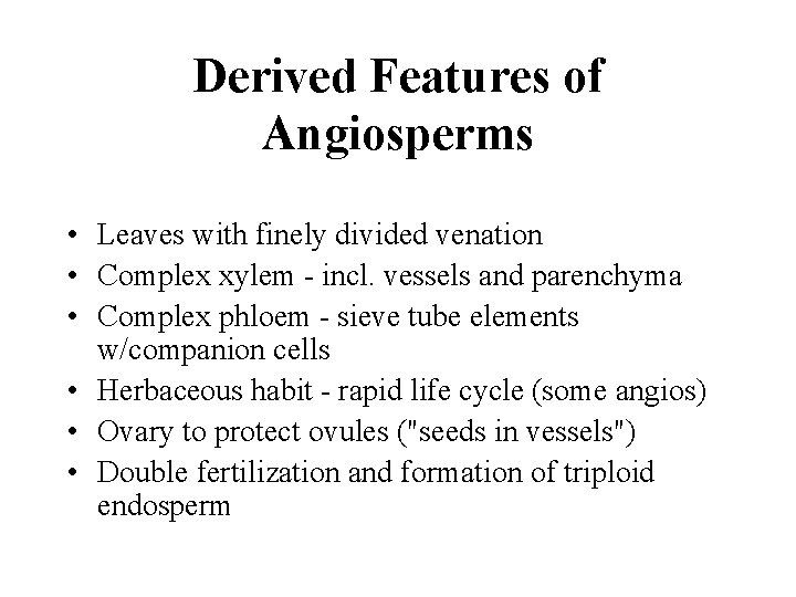 Derived Features of Angiosperms • Leaves with finely divided venation • Complex xylem -
