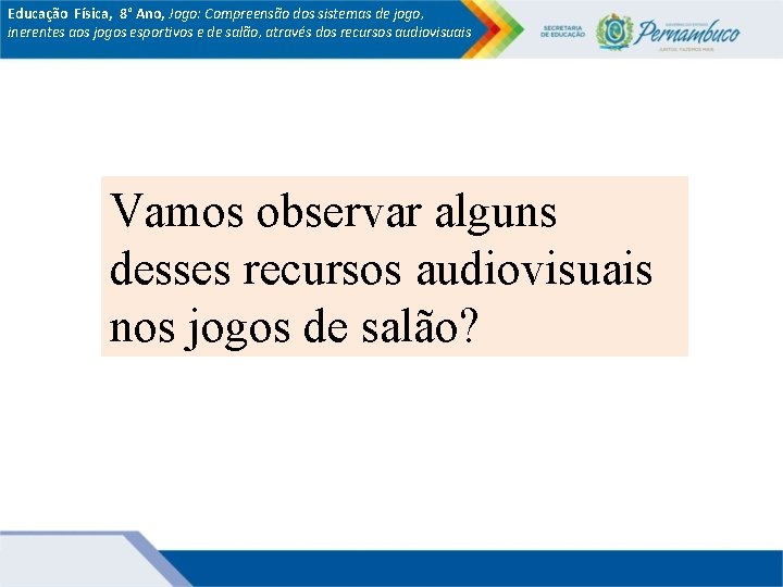 Educação Física, 8° Ano, Jogo: Compreensão dos sistemas de jogo, inerentes aos jogos esportivos Educação Física, 8° Ano, Jogo: Compreensão dos sistemas de jogo, inerentes aos jogos esportivos