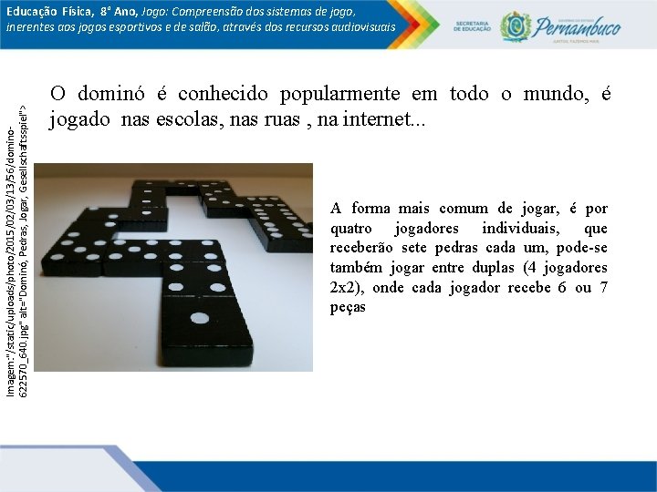 Imagem: "/static/uploads/photo/2015/02/03/13/56/domino 622570_640. jpg" alt="Dominó, Pedras, Jogar, Gesellschaftsspiel"> Educação Física, 8° Ano, Jogo: Compreensão Imagem: "/static/uploads/photo/2015/02/03/13/56/domino 622570_640. jpg" alt="Dominó, Pedras, Jogar, Gesellschaftsspiel"> Educação Física, 8° Ano, Jogo: Compreensão