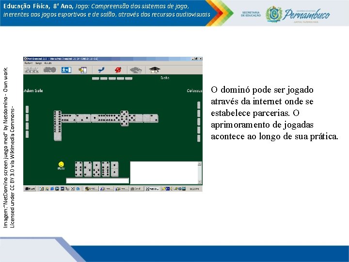 Imagem: "Net. Domino screen juego med" by Netdomino - Own work. Licensed under CC Imagem: "Net. Domino screen juego med" by Netdomino - Own work. Licensed under CC