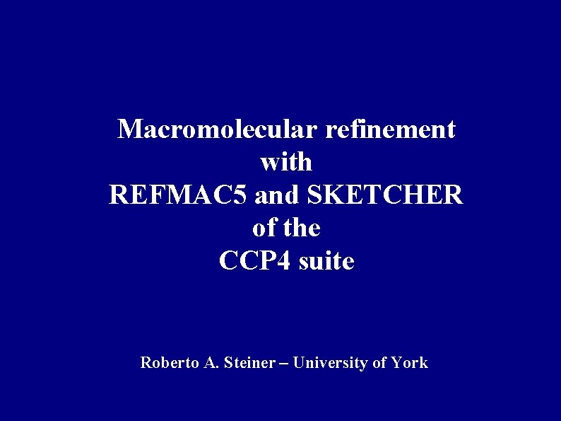 Macromolecular refinement with REFMAC 5 and SKETCHER of the CCP 4 suite Roberto A.