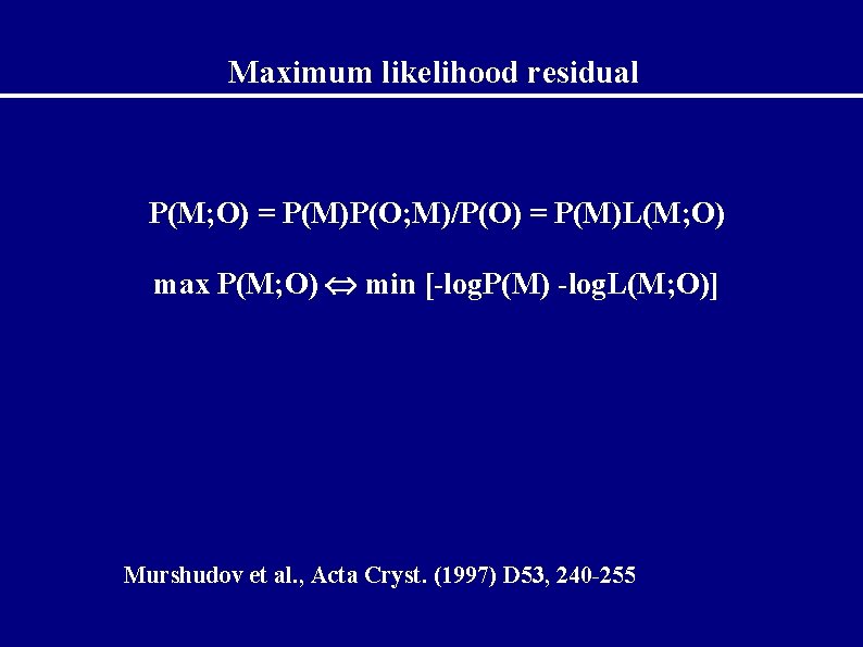 Maximum likelihood residual P(M; O) = P(M)P(O; M)/P(O) = P(M)L(M; O) max P(M; O)