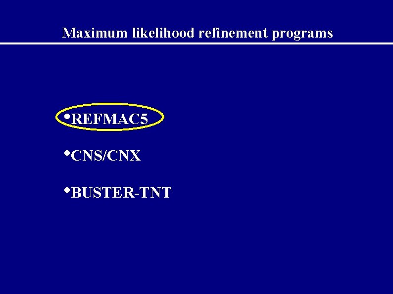 Maximum likelihood refinement programs • REFMAC 5 • CNS/CNX • BUSTER-TNT 