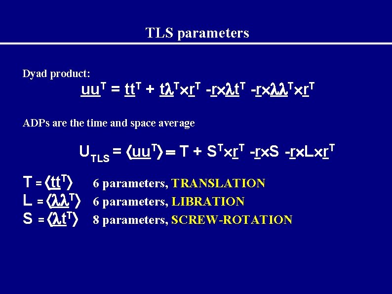 TLS parameters Dyad product: uu. T = tt. T + t T r. T