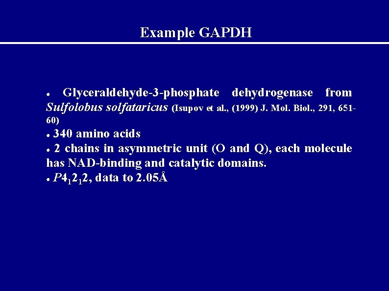 Example GAPDH Glyceraldehyde-3 -phosphate dehydrogenase from Sulfolobus solfataricus (Isupov et al. , (1999) J.