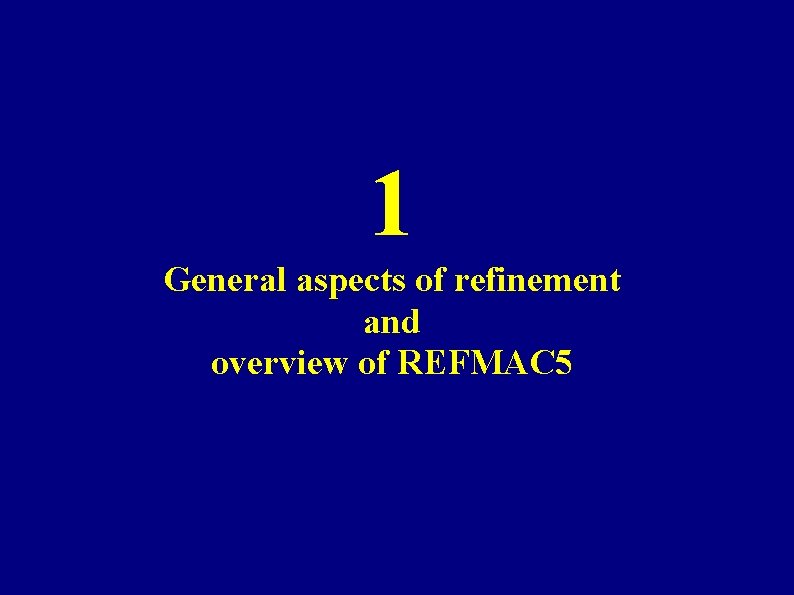 1 General aspects of refinement and overview of REFMAC 5 