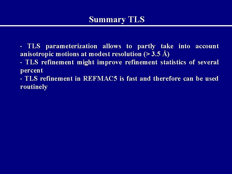 Summary TLS parameterization allows to partly take into account anisotropic motions at modest resolution