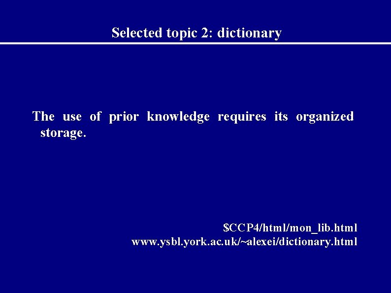 Selected topic 2: dictionary The use of prior knowledge requires its organized storage. $CCP