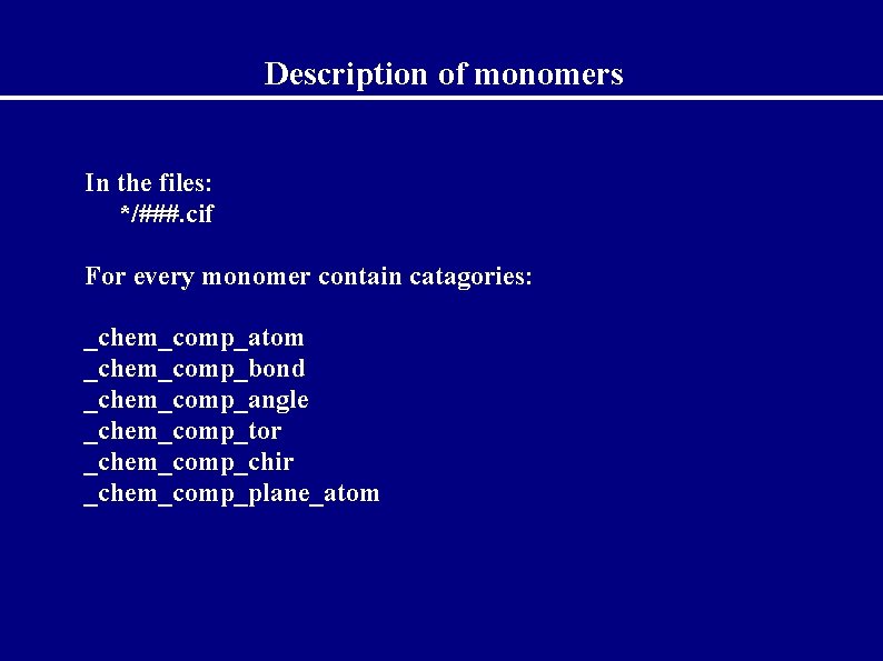 Description of monomers In the files: */###. cif For every monomer contain catagories: _chem_comp_atom