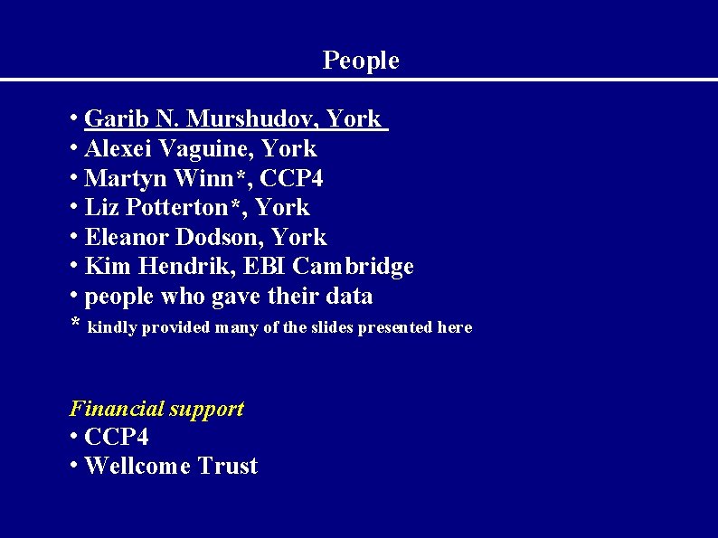 People • Garib N. Murshudov, York • Alexei Vaguine, York • Martyn Winn*, CCP