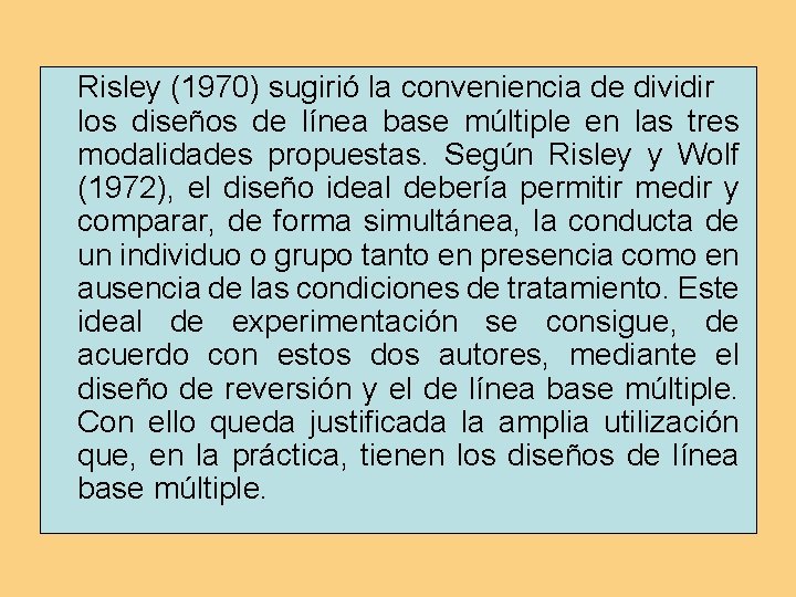 Risley (1970) sugirió la conveniencia de dividir los diseños de línea base múltiple en