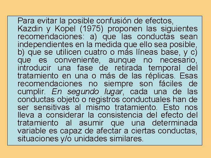 Para evitar la posible confusión de efectos, Kazdin y Kopel (1975) proponen las siguientes