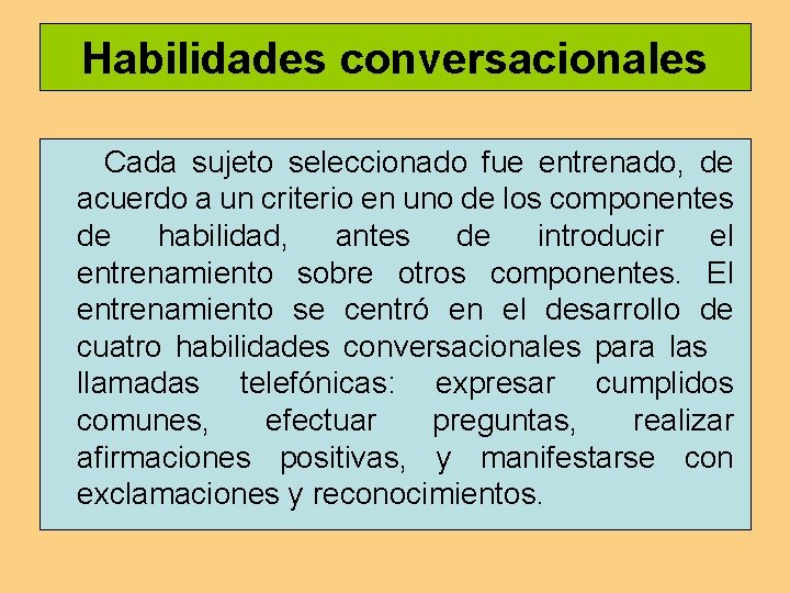 Habilidades conversacionales Cada sujeto seleccionado fue entrenado, de acuerdo a un criterio en uno