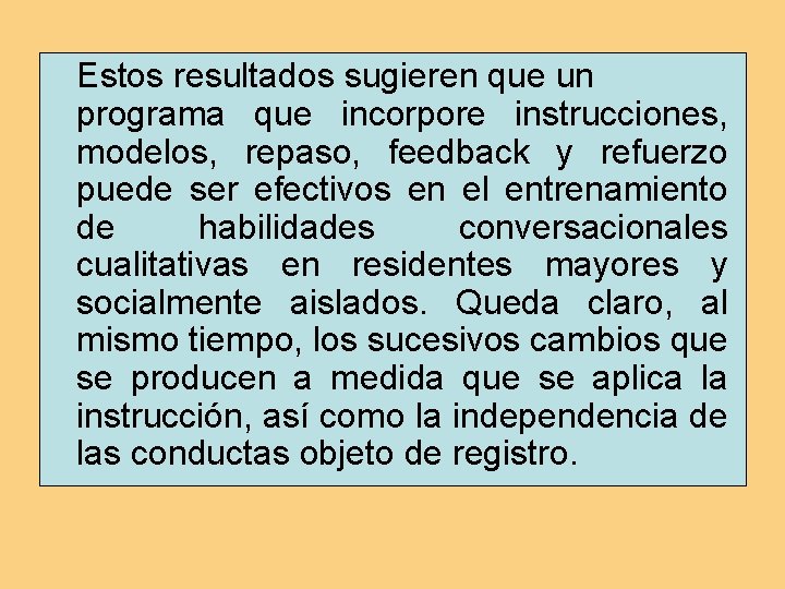 Estos resultados sugieren que un programa que incorpore instrucciones, modelos, repaso, feedback y refuerzo