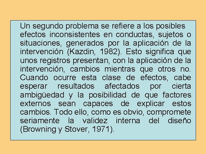 Un segundo problema se refiere a los posibles efectos inconsistentes en conductas, sujetos o