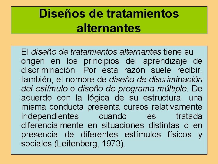 Diseños de tratamientos alternantes El diseño de tratamientos alternantes tiene su origen en los