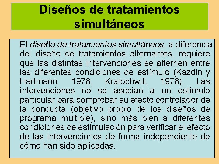 Diseños de tratamientos simultáneos El diseño de tratamientos simultáneos, a diferencia del diseño de