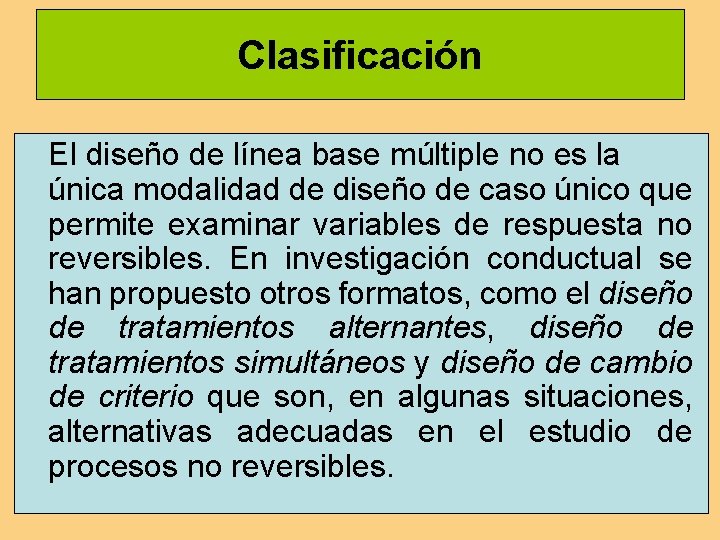 Clasificación El diseño de línea base múltiple no es la única modalidad de diseño