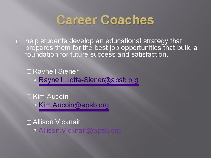 Career Coaches � help students develop an educational strategy that prepares them for the