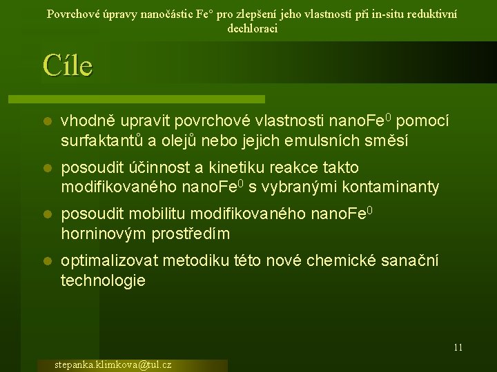 Povrchové úpravy nanočástic Fe° pro zlepšení jeho vlastností při in-situ reduktivní dechloraci Cíle l