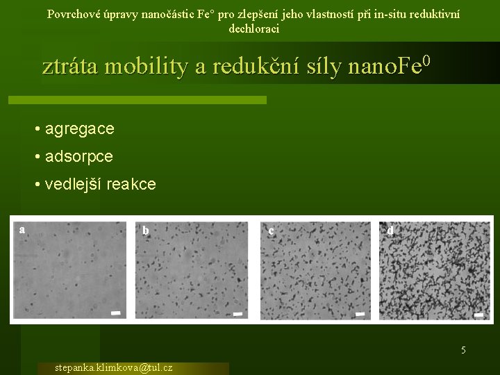 Povrchové úpravy nanočástic Fe° pro zlepšení jeho vlastností při in-situ reduktivní dechloraci ztráta mobility