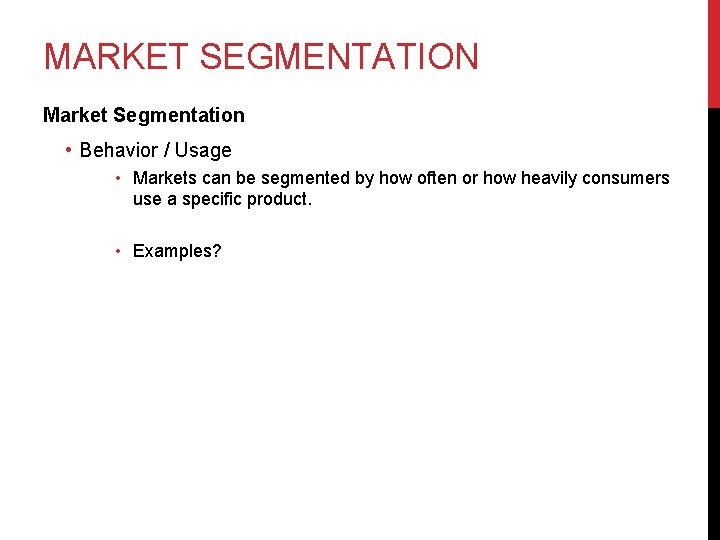 MARKET SEGMENTATION Market Segmentation • Behavior / Usage • Markets can be segmented by