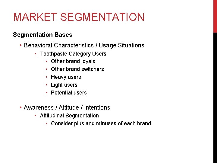 MARKET SEGMENTATION Segmentation Bases • Behavioral Characteristics / Usage Situations • Toothpaste Category Users