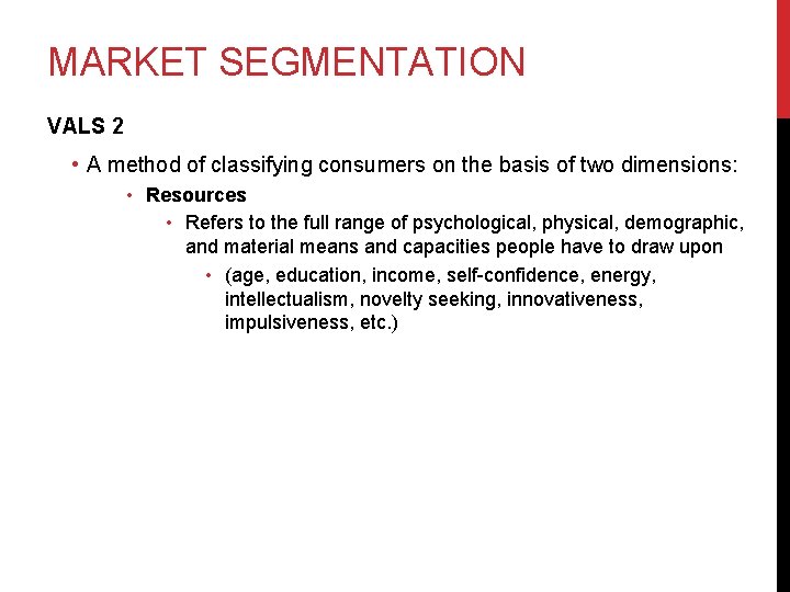 MARKET SEGMENTATION VALS 2 • A method of classifying consumers on the basis of