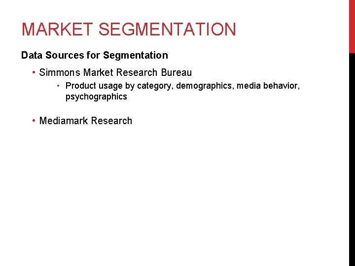 MARKET SEGMENTATION Data Sources for Segmentation • Simmons Market Research Bureau • Product usage