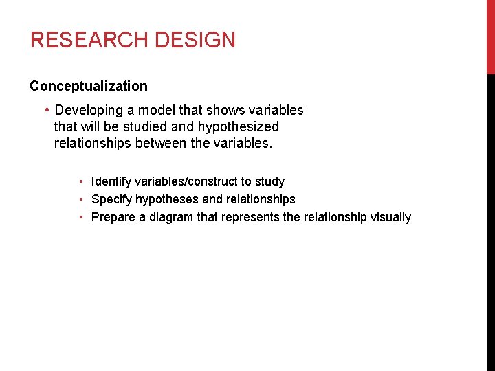 RESEARCH DESIGN Conceptualization • Developing a model that shows variables that will be studied