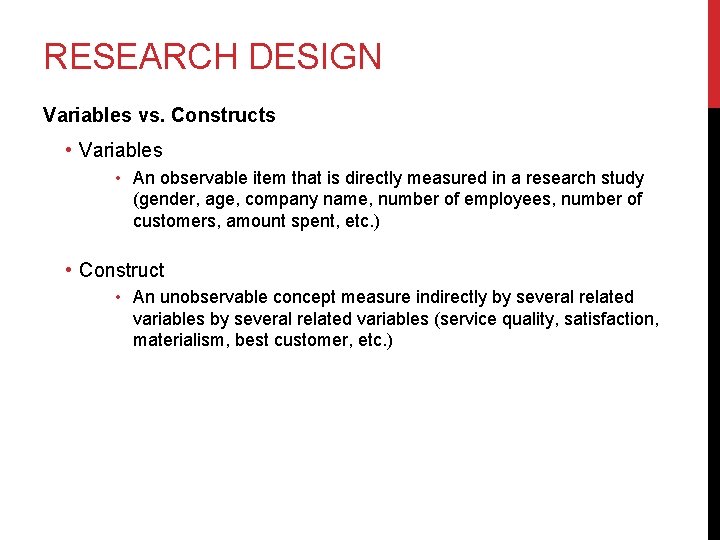 RESEARCH DESIGN Variables vs. Constructs • Variables • An observable item that is directly