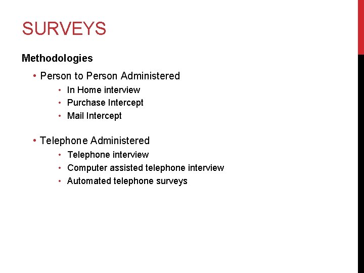 SURVEYS Methodologies • Person to Person Administered • In Home interview • Purchase Intercept