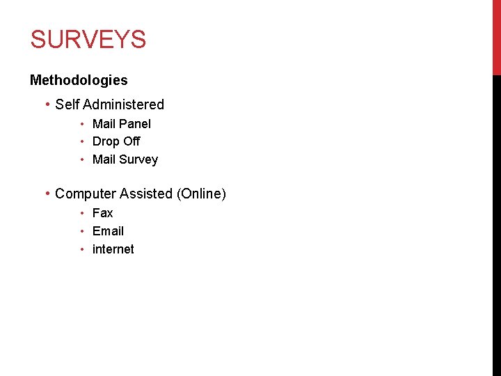 SURVEYS Methodologies • Self Administered • Mail Panel • Drop Off • Mail Survey