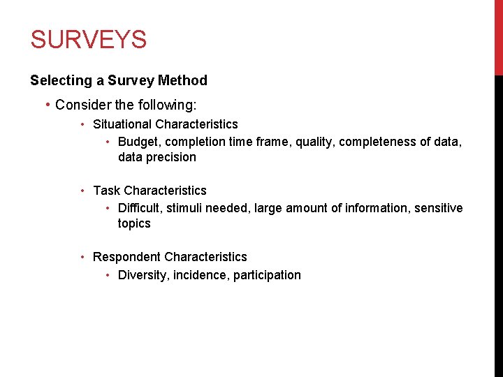 SURVEYS Selecting a Survey Method • Consider the following: • Situational Characteristics • Budget,