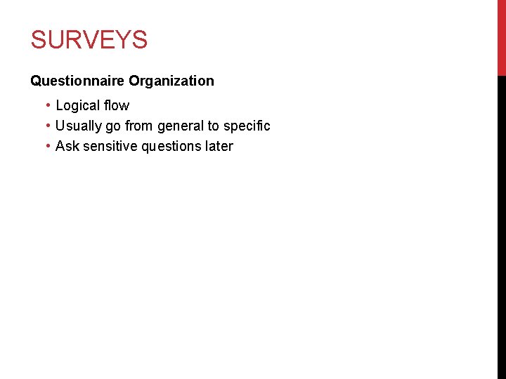 SURVEYS Questionnaire Organization • Logical flow • Usually go from general to specific •