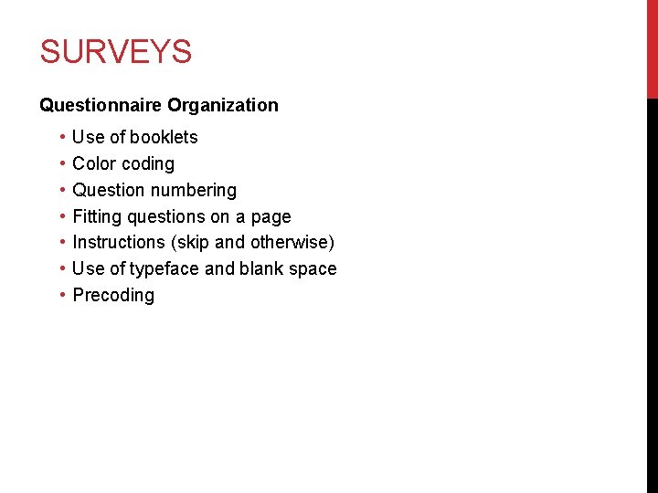 SURVEYS Questionnaire Organization • • Use of booklets Color coding Question numbering Fitting questions