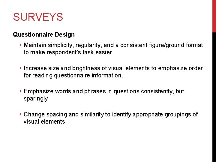 SURVEYS Questionnaire Design • Maintain simplicity, regularity, and a consistent figure/ground format to make