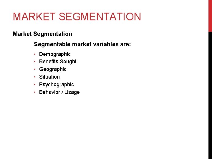 MARKET SEGMENTATION Market Segmentation Segmentable market variables are: • • • Demographic Benefits Sought