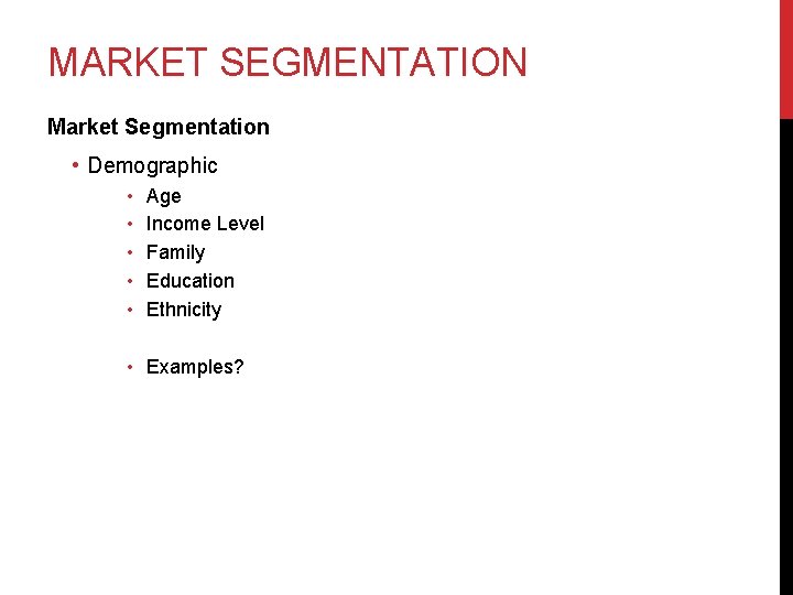 MARKET SEGMENTATION Market Segmentation • Demographic • • • Age Income Level Family Education