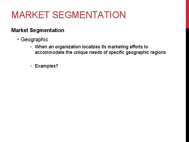 MARKET SEGMENTATION Market Segmentation • Geographic • When an organization localizes its marketing efforts