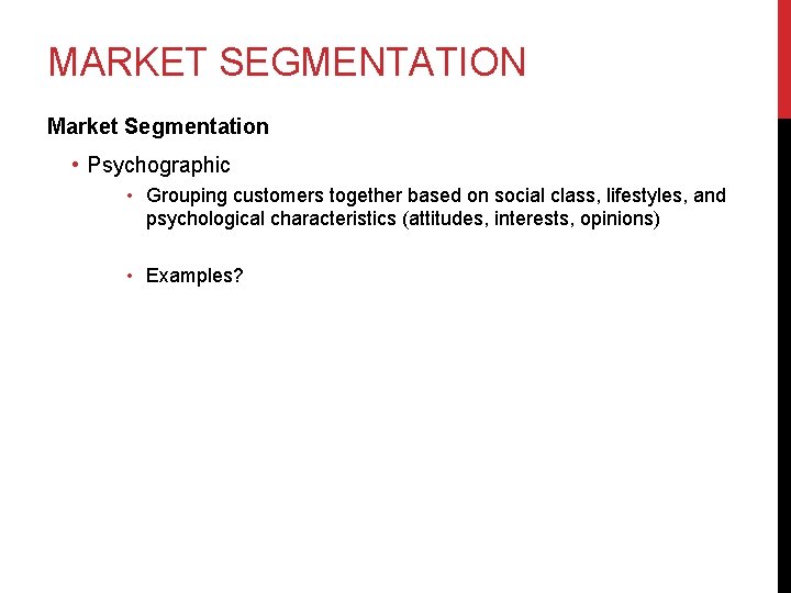 MARKET SEGMENTATION Market Segmentation • Psychographic • Grouping customers together based on social class,