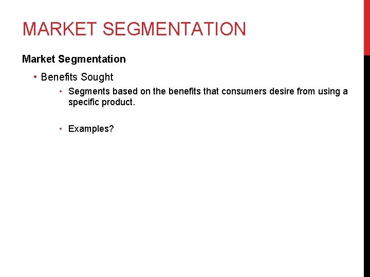 MARKET SEGMENTATION Market Segmentation • Benefits Sought • Segments based on the benefits that