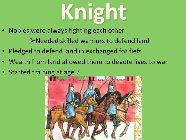 Knight • Nobles were always fighting each other ØNeeded skilled warriors to defend land