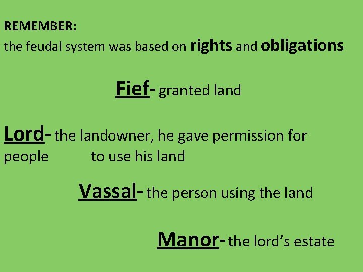 REMEMBER: the feudal system was based on rights and obligations Fief- granted land Lord-