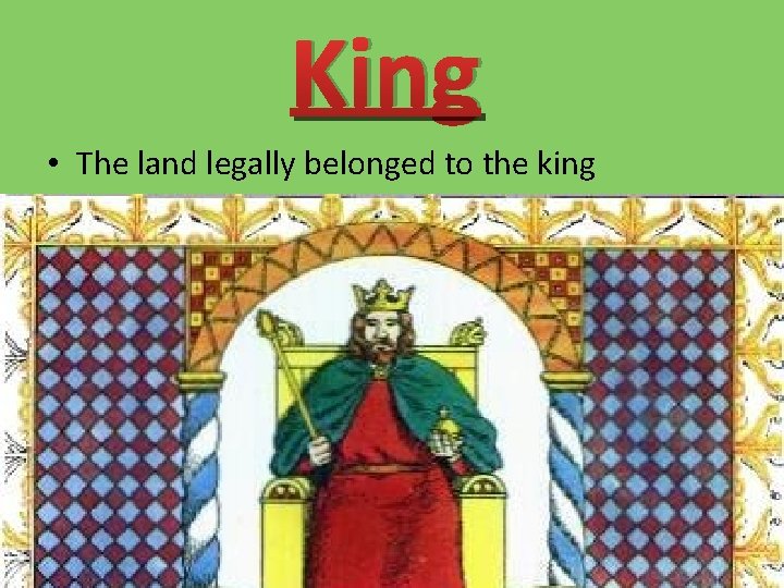 King • The land legally belonged to the king 