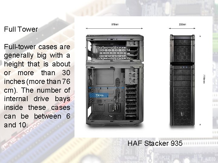 Full Tower Full-tower cases are generally big with a height that is about or