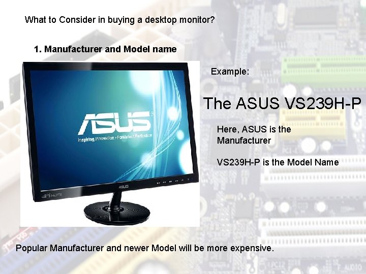 What to Consider in buying a desktop monitor? 1. Manufacturer and Model name Example: