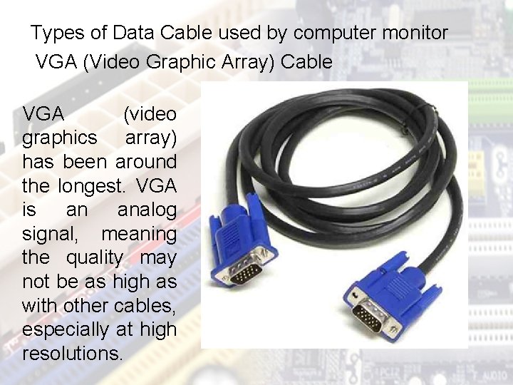 Types of Data Cable used by computer monitor VGA (Video Graphic Array) Cable VGA