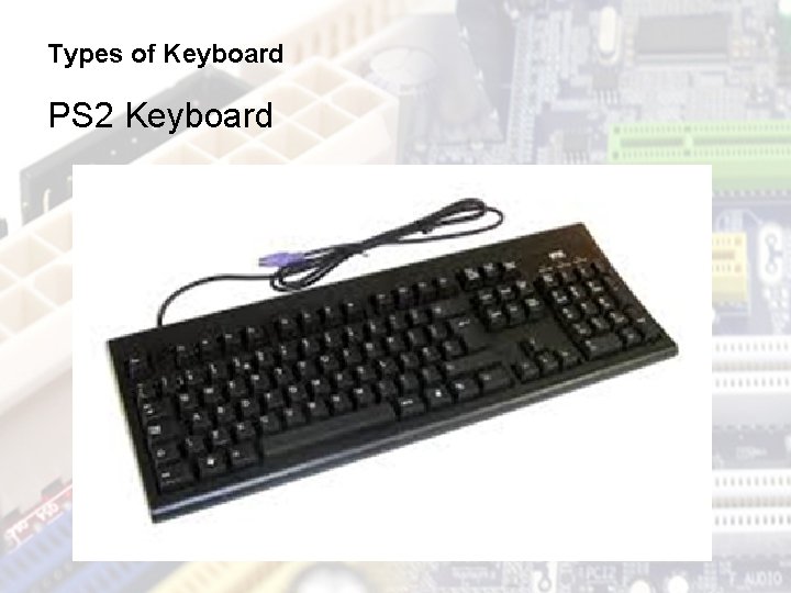 Types of Keyboard PS 2 Keyboard 